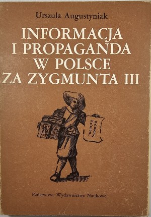 Augustyniak Urszula - Information and propaganda in Poland under Sigismund III. Warsaw 1981 PWN.