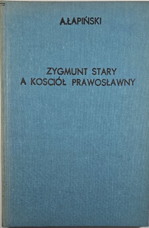 Łapiński Aleksander - Sigismund the Old and the Orthodox Church. Warsaw 1937 Nakł. Warsaw Scientific Society.