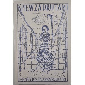 Karmel Henryka i Ilona - Śpiew za drutami. Poezje. Kraków-Budapeszt 2015 Wyd. Austeria.