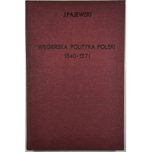 Pajewski Janusz - Węgierska polityka Polski w połowie XVI wieku (1540-1571). Kraków 1932 Nakł. PAU.