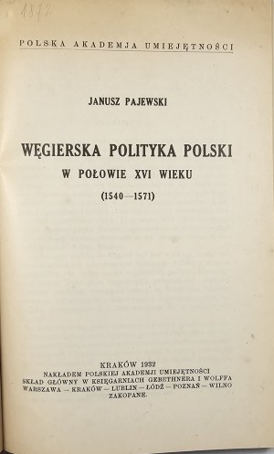 Pajewski Janusz - Węgierska polityka Polski w połowie XVI wieku (1540-1571). Kraków 1932 Nakł. PAU.