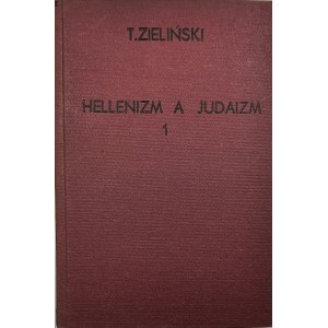 Zieliński Tadeusz - Hellenizm a judaizm. Cz. 1-2. Warszawa 1927 Wyd. J. Mortkowicza.