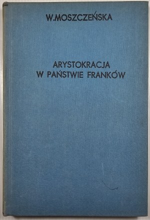 Moszczeńska Wanda - Aristocracy in the state of the Franks during the Merovingian dynasty. Warsaw 1932 Nakł. Towarzystwo Nauk. Warsaw.