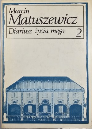 Matuszewicz Marcin - Diariusz życia mego. T. 1-2. Warsaw 1986 PIW.