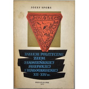 Spors Józef - Dzieje polityczne ziem sławieńskiej,słupskiej i białogardzkiej XII-XIV w. Poznań 1973 Wyd. Poznańskie.