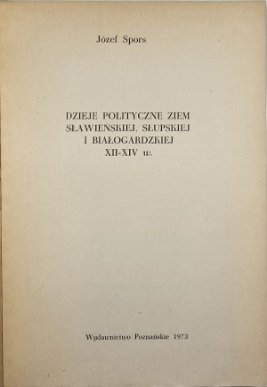 Spors Józef - Dzieje polityczne ziem sławieńskiej,słupskiej i białogardzkiej XII-XIV w. Poznań 1973 Wyd. Poznańskie.