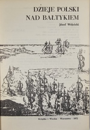 Wójcicki Józef - Dzieje Polski nad Bałtykiem. Warsaw 1972 KiW.