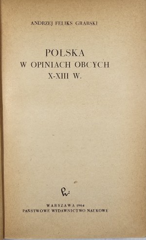 Grabski Andrzej Feliks - Polska w opiniach obcych X-XIII w. Warsaw 1964 PWN.