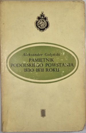 Gołyński Aleksander - Pamiętnik podolskiego powstania 1830-1831 roku. Warsaw 1979 Wyd. Pax.