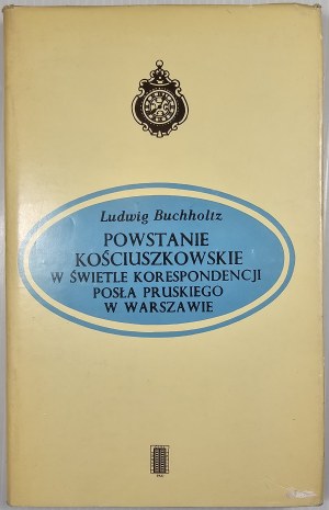 Buchholtz Ludwig - The Kościuszko Uprising in the light of the correspondence of the Prussian deputy in Warsaw. Warsaw 1973 Wyd. Pax.