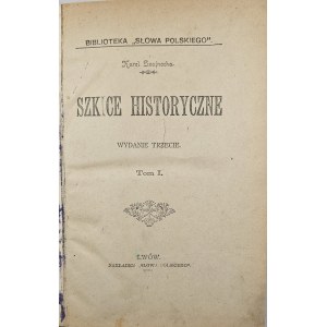 Szajnocha Karol - Szkice historyczne. Wydanie 3. Tom I-II. Lwów 1901 Nakł. Słowa Polskiego.
