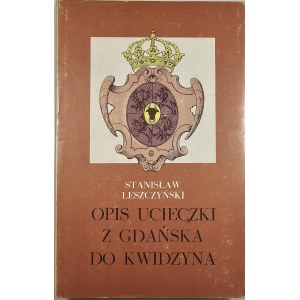 Leszczyński Stanisław - Opis ucieczki z Gdańska do Kwidzyna. Wstęp i oprac. E. Cieślak. Olsztyn 1988 Wyd. Pojezierze.