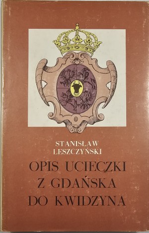 Leszczynski Stanislaw - Description of the escape from Gdansk to Kwidzyn. Introduction and compilation. E. Cieślak. Olsztyn 1988 Wyd. Pojezierze.