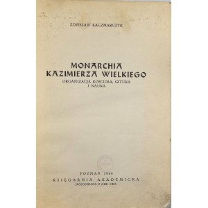 Kaczmarczyk Zdzisław - Monarchia Kazimierza Wielkiego. Organizacja Kościoła, sztuka i nauka. Poznań 1946 Księgarnia Akademicka.