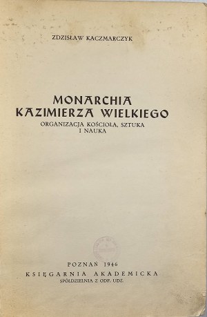 Kaczmarczyk Zdzisław - The Monarchy of Casimir the Great. Church organization, art and science. Poznań 1946 Księgarnia Akademicka.