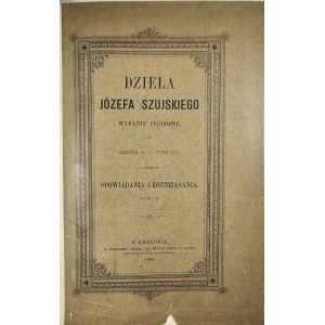 Szujski Józef - Dzieła. Wydanie zbiorowe. Serya II - T. VII. Opowiadania i roztrząsania. T. III. Kraków 1888 Druk. Czasu.