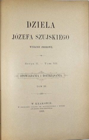 Szujski Józef - Works. Collective edition. Serya II - T. VII. Stories and dissertations. T. III. Kraków 1888 Druk. 