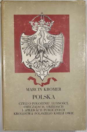 Kromer Marcin - Polska czyli O położeniu, ludności, obyczajach, urzędach i sprawach publiczne Królestwa Polskiego Księgi dwie. Olsztyn 1984 Wyd. Pojezierze.