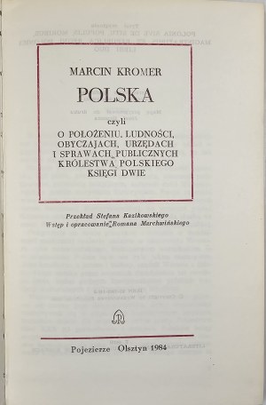 Kromer Marcin - Polska czyli O położeniu, ludności, obyczajach, urzędach i sprawach publiczne Królestwa Polskiego Księgi dwie. Olsztyn 1984 Wyd. Pojezierze.