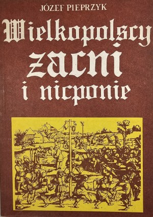 Pieprzyk Józef - Wielkopolscy zacni i nicponie. Poznań 1988 Wyd. Poznańskie.