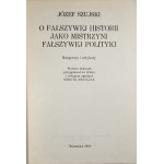 Szujski Józef - O fałszywej historii jako mistrzyni fałszywej polityki. Rozprawy i artykuły. Warszawa 1991 PIW.