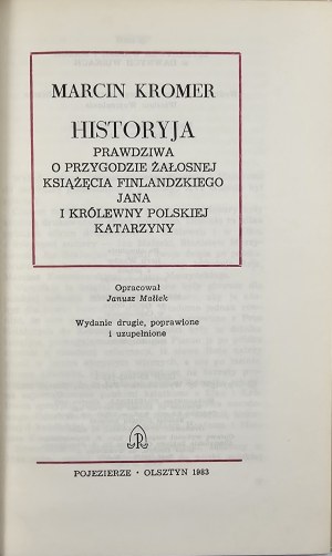 Kromer Marcin - Historyja prawdziwa O przygodzie żałosnej książęcia finlandzkiego Jana i królewny polskiej Katarzyny. Olsztyn 1983 Pojezierze Publishing House.