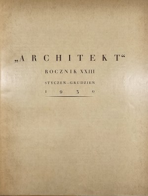 Architect. Organ of the Union of Architects of the Krakow Province. R. XXIII. January - December 1930.