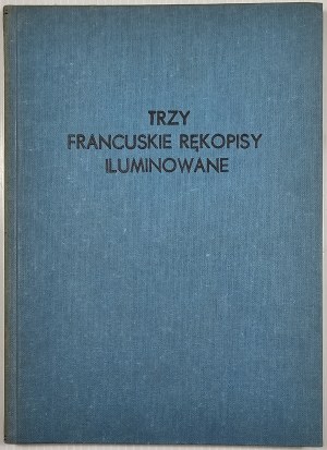 Jarosławiecka-Gąsiorowska Maria - Three French illuminated manuscripts in the Czartoryski collection in Cracow. Cracow 1953 National Museum in Cracow.