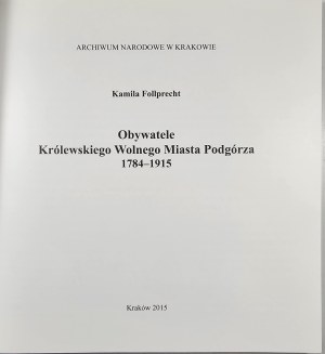 Follprecht Kamila - Citizens of the Royal Free City of Podgórze 1784-1915. Kraków 2015 National Archive in Kraków.