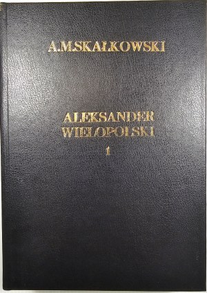 Skałkowski Adam Mieczysław - Aleksander Wielopolski in the light of family archives (1803-1877). Vol. 1-3. Poznań 1947 Poznańskie Towarzystwo Przyjaciół Nauk.