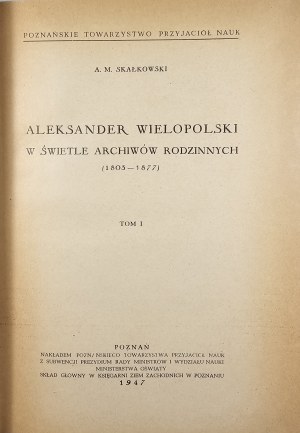 Skałkowski Adam Mieczysław - Aleksander Wielopolski in the light of family archives (1803-1877). Vol. 1-3. Poznań 1947 Poznańskie Towarzystwo Przyjaciół Nauk.