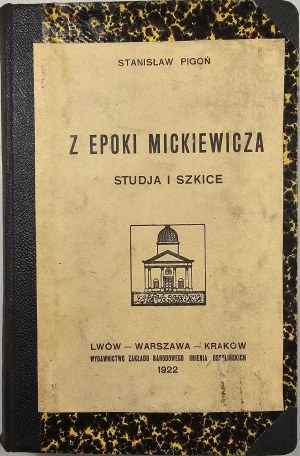 [Mickiewicz] Pigoń Stanisław - Z epoki Mickiewicza. Studies and sketches. Lviv 1922 Ossol.
