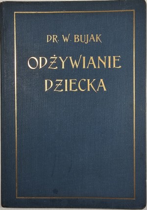 Bujak Władysław - Nutrition of the child in health and in disease. (Lecture from the Medical Courses of the U.J.). Kraków 1929 Nakł. Okręg. Association of Health Insurance Funds.