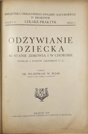 Bujak Władysław - Nutrition of the child in health and in disease. (Lecture from the Medical Courses of the U.J.). Kraków 1929 Nakł. Okręg. Association of Health Insurance Funds.