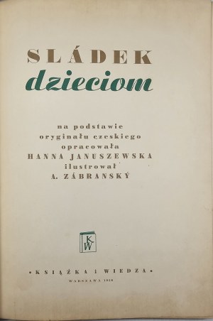 Sládek Josef Václav - Sládek to the children. Based on the Czech original compiled by. Hanna Januszewska. Illustrated by A. Zábranský. Warsaw 1950 Książka i Wiedza.