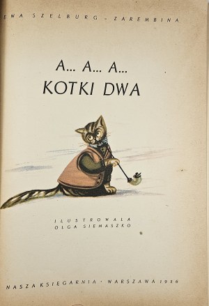 Szelburg-Zarembina Ewa - A... A... A... cats two. Illustrated by Olga Siemaszko. Warsaw 1956 Nasza Księgarnia.