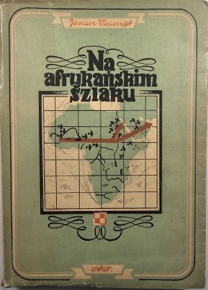 Meissner Janusz - On the African trail and other aviation stories. Katowice 1946 AWIR Publishing House.