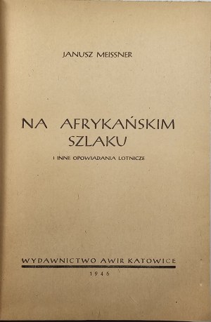 Meissner Janusz - On the African trail and other aviation stories. Katowice 1946 AWIR Publishing House.