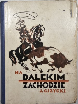 Giżycki Jerzy - On the far West. Warsaw 1936 Nakł. Gebethner and Wolff.