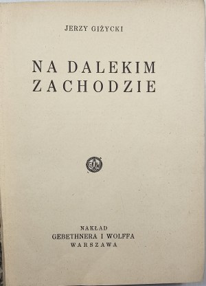 Giżycki Jerzy - On the far West. Warsaw 1936 Nakł. Gebethner and Wolff.