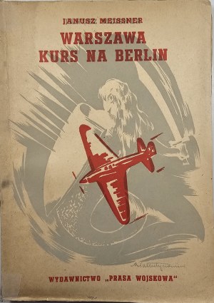 Meissner Janusz - Warsaw course to Berlin. Warsaw 1948 Military Press Publishing House.