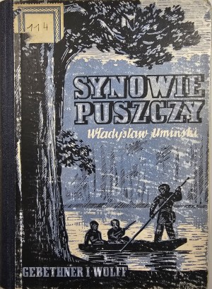 Umiński Władysław - Sons of the wilderness. Warsaw [1938] Nakł. Gebethner and Wolff.
