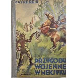 Reid Mayne - Przygody wojenne w Meksyku. Powieść dla młodzieży. Warszawa [1934] Nowe Wydawnictwo