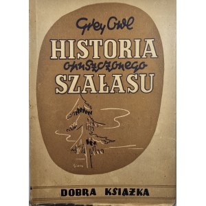 Grey Owl - Historia opuszczonego szałasu. Wrocław-Katowice 1948 Wyd. Dobra Książka.