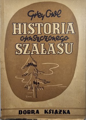 Grey Owl - The story of an abandoned shack. Wroclaw-Katowice 1948 Good Book Publishing.