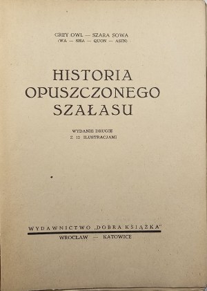 Grey Owl - The story of an abandoned shack. Wroclaw-Katowice 1948 Good Book Publishing.