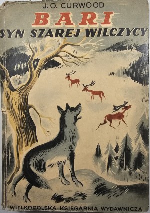 Curwood James Olivier - Bari son of the Grey Wolf. A novel. [Poznan] 1948 Wielkopolska Księgarnia Wydawnicza. The cover was designed by J. M. Szancer.