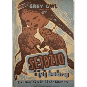 Grey Owl - Sejdżio i jej bobry. Kraków-Warszawa 1946 Wyd. F. Pieczątkowski.