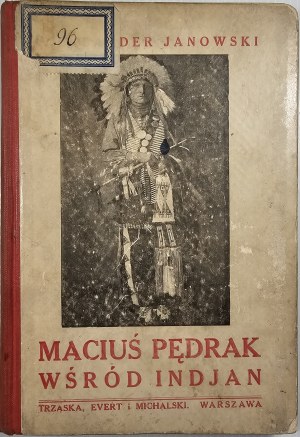 Janowski Aleksander - Maciuś Pędrak among the Indians. Warsaw [1922] Nakł. Trzaska, Evert and Michalski.