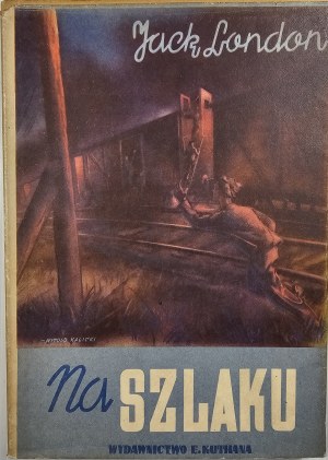 London Jack - On the Trail. Autobiographical sketches. Warsaw-Cracow 1947 Edited by E. Kuthan.